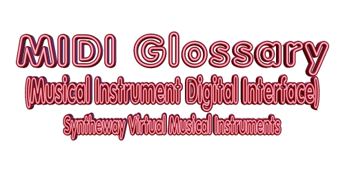 MIDI Glossary (Musical Instrument Digital Interface). Musical Terminology. Table of MIDI terms and meanings. A resource of MIDI meanings.